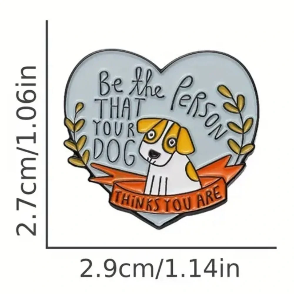 3/$25 “Be the Person That Your Dog Thinks You Are” Acrylic Enamel Pin Brooch